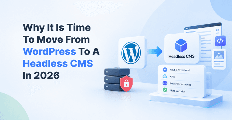 Why It Is Time to Move from WordPress to a Headless CMS in 2026