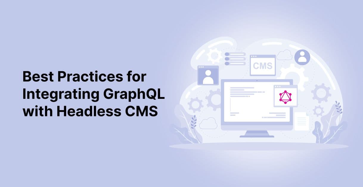 Best Practices for Integrating GraphQL with Headless CMS