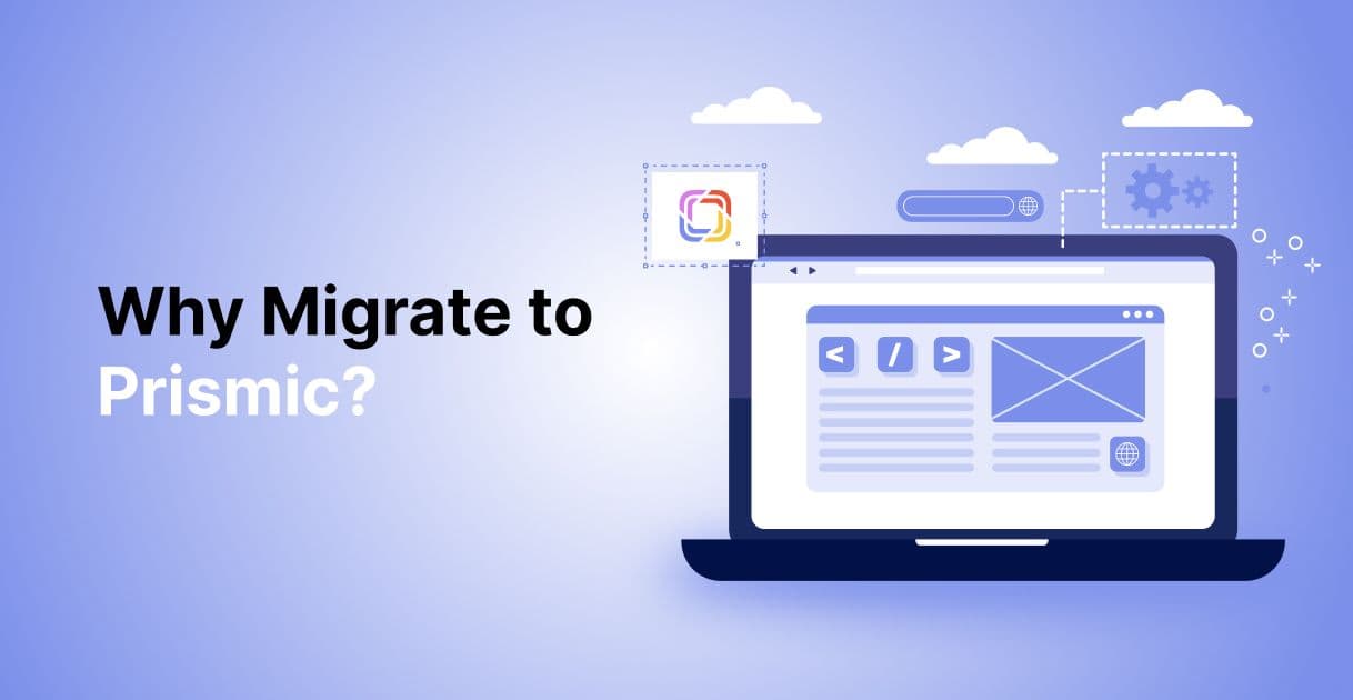 Why Migrate to Prismic